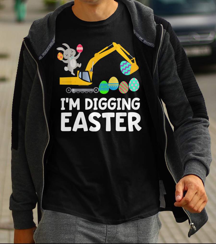 I'm Digging Easter Eggs Bunny With Excavator T-Shirt