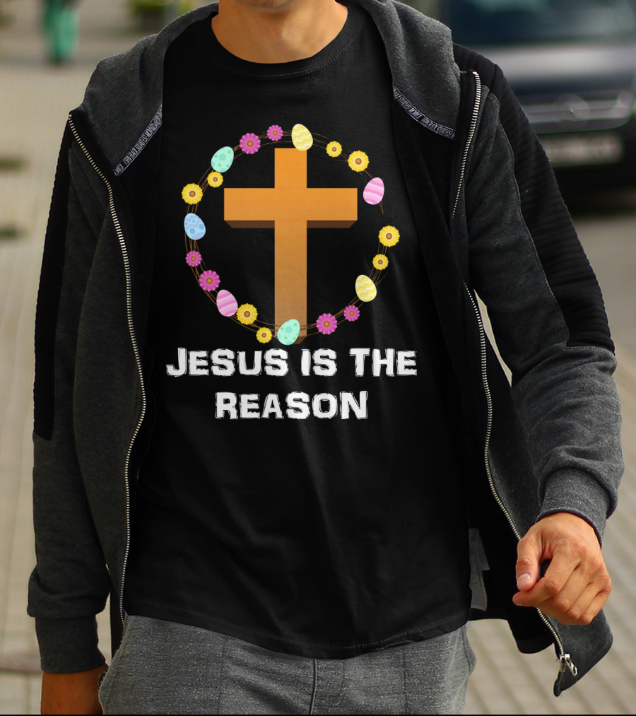 Jesus Is The Reason Cross With Easter Eggs And Flowers T-Shirt