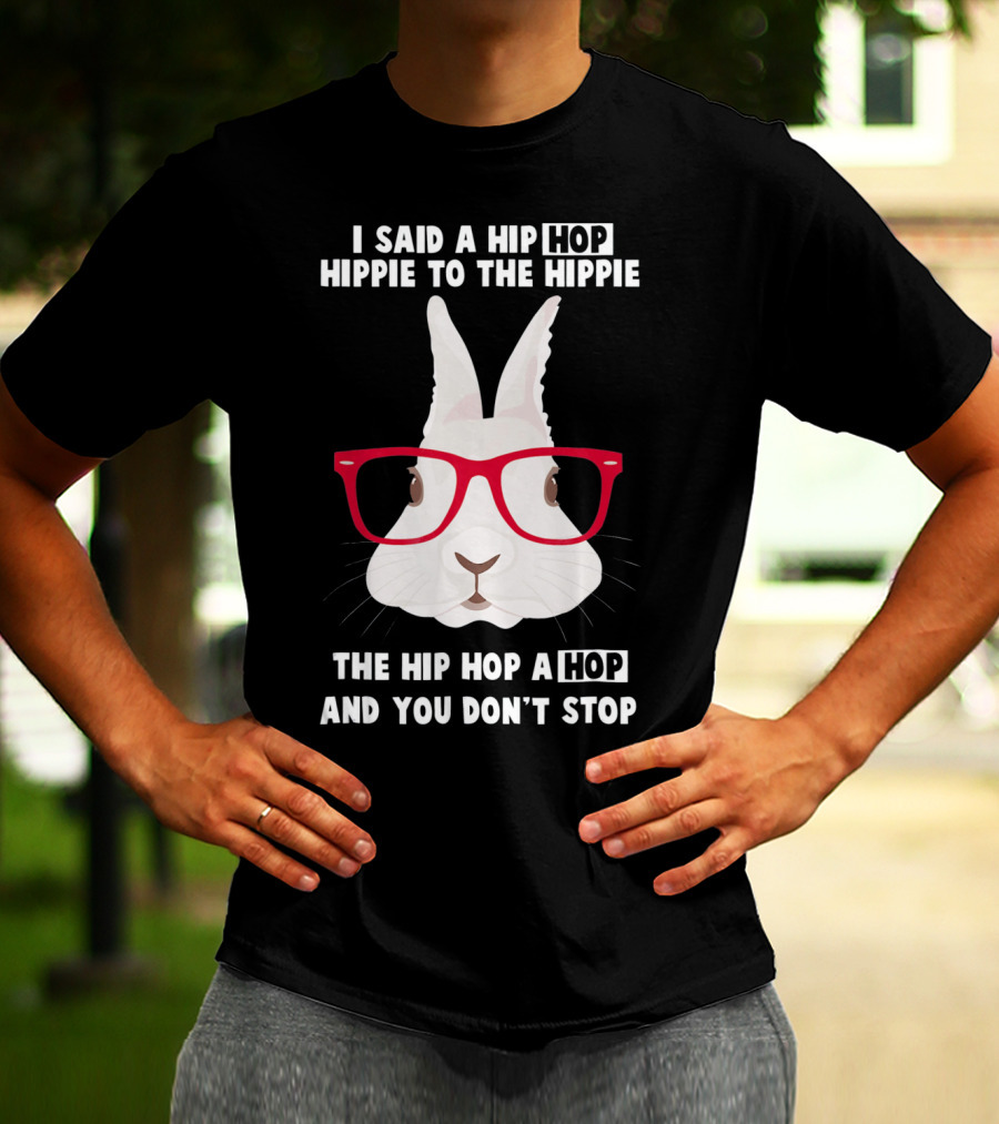 I Said A Hip Hop Hippie Bunny With Glasses Easter T-Shirt