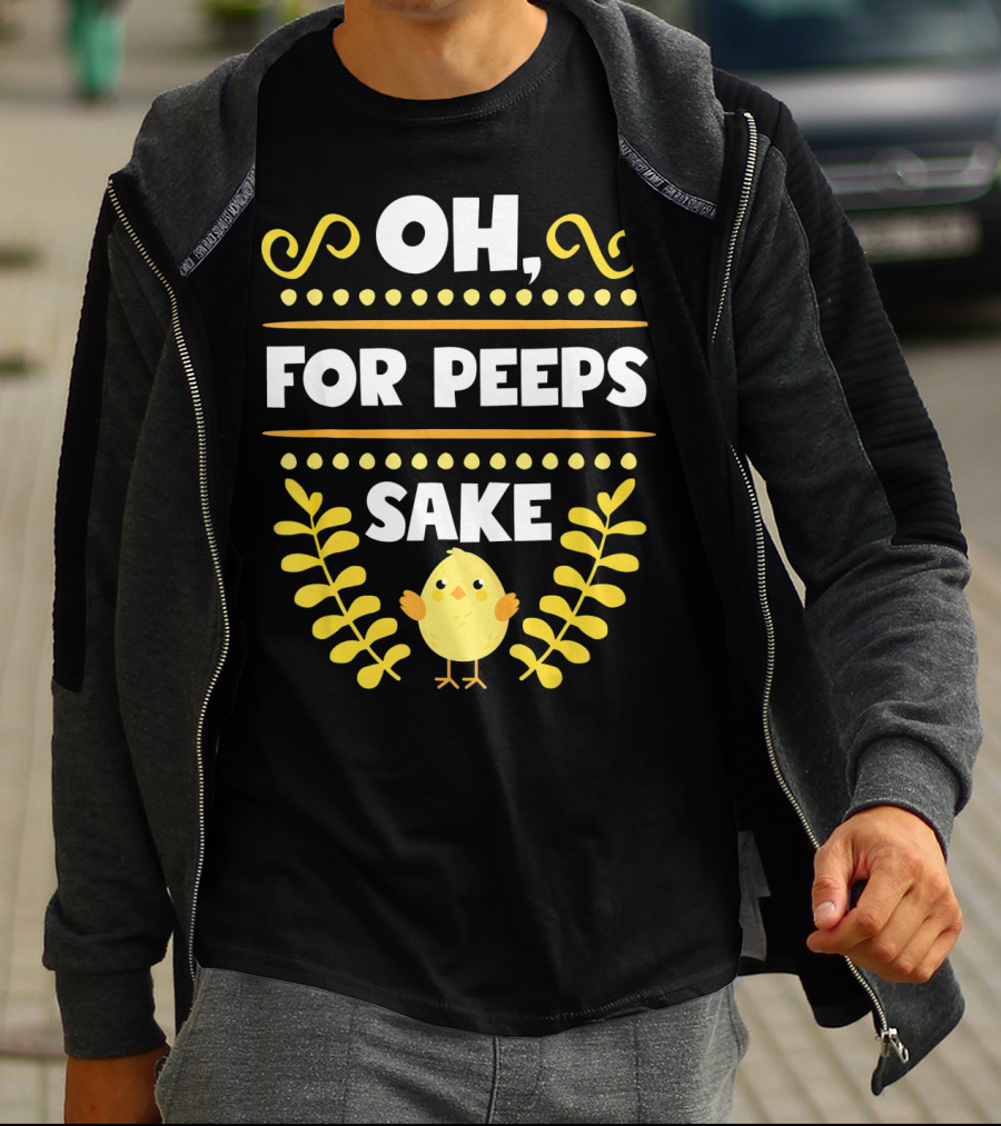 Oh For Peeps Sake Funny Easter Chick Yellow T-Shirt