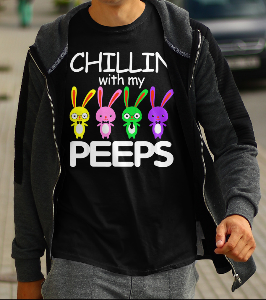 Chillin With My Peeps Rabbit Happy Easter T-Shirt
