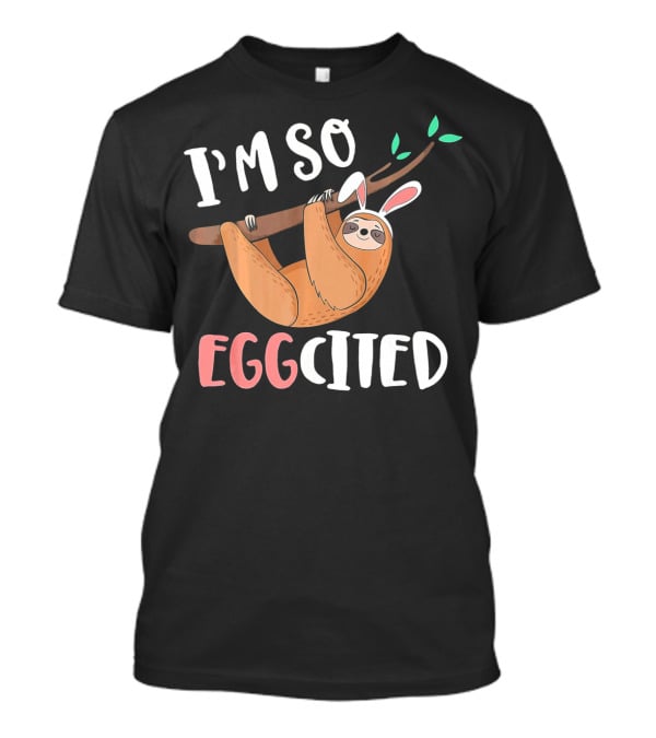 I'm So Eggcited Sloth With Easter Bunny Ears T-Shirt
