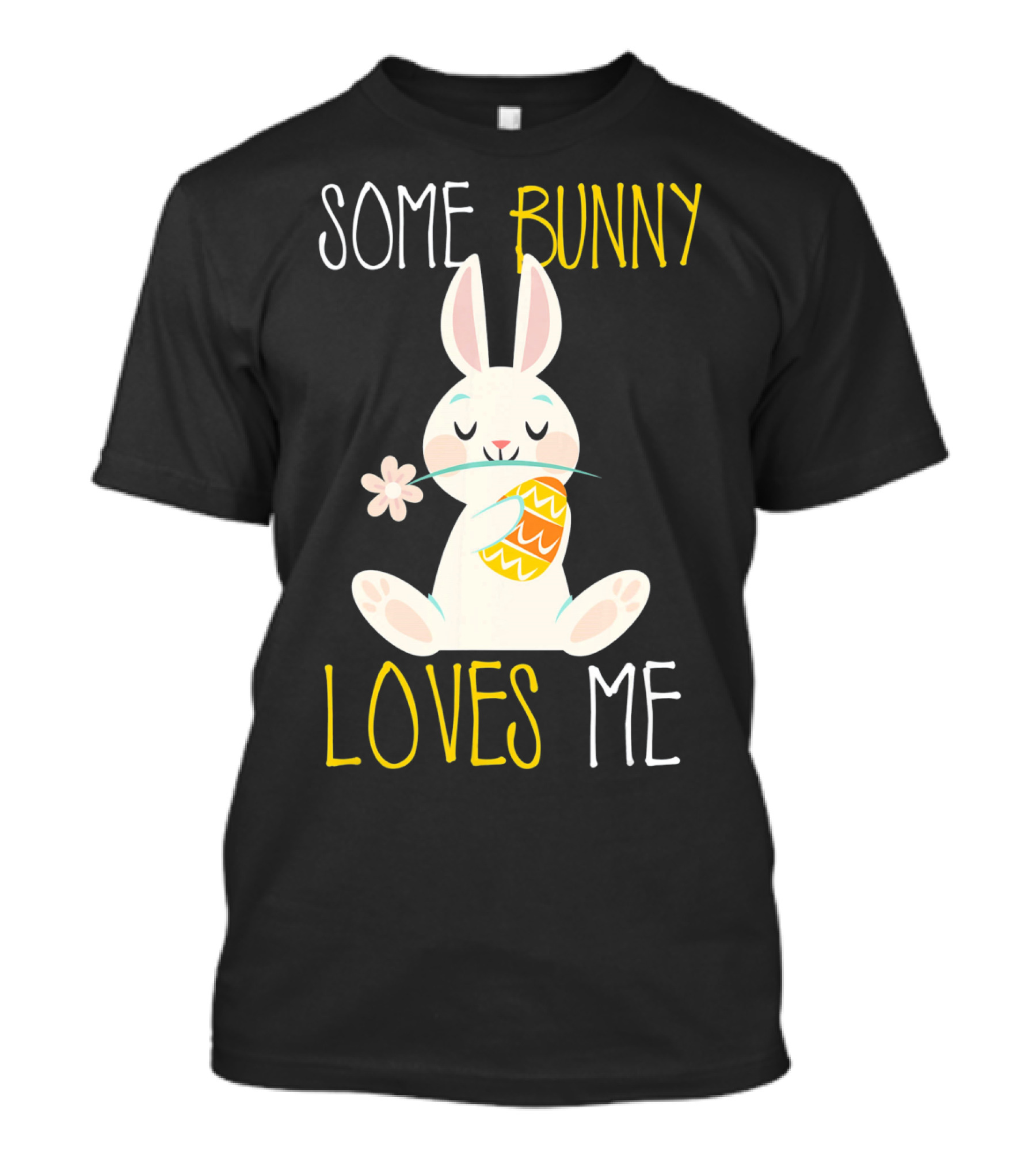 Some Bunny Loves Me Easter Bunny With Egg And Flower T-Shirt