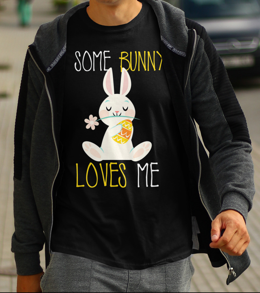 Some Bunny Loves Me Easter Bunny With Egg And Flower T-Shirt