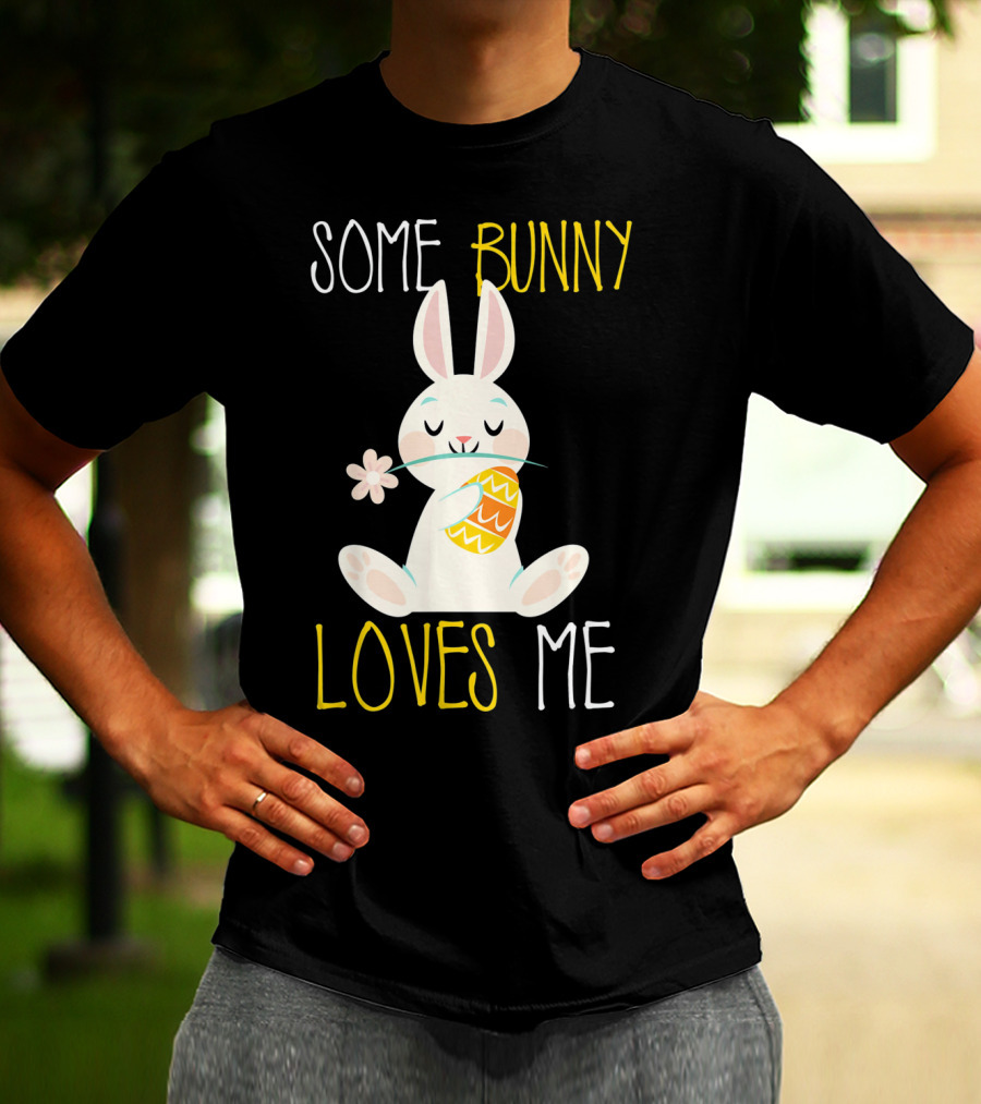 Some Bunny Loves Me Easter Bunny With Egg And Flower T-Shirt