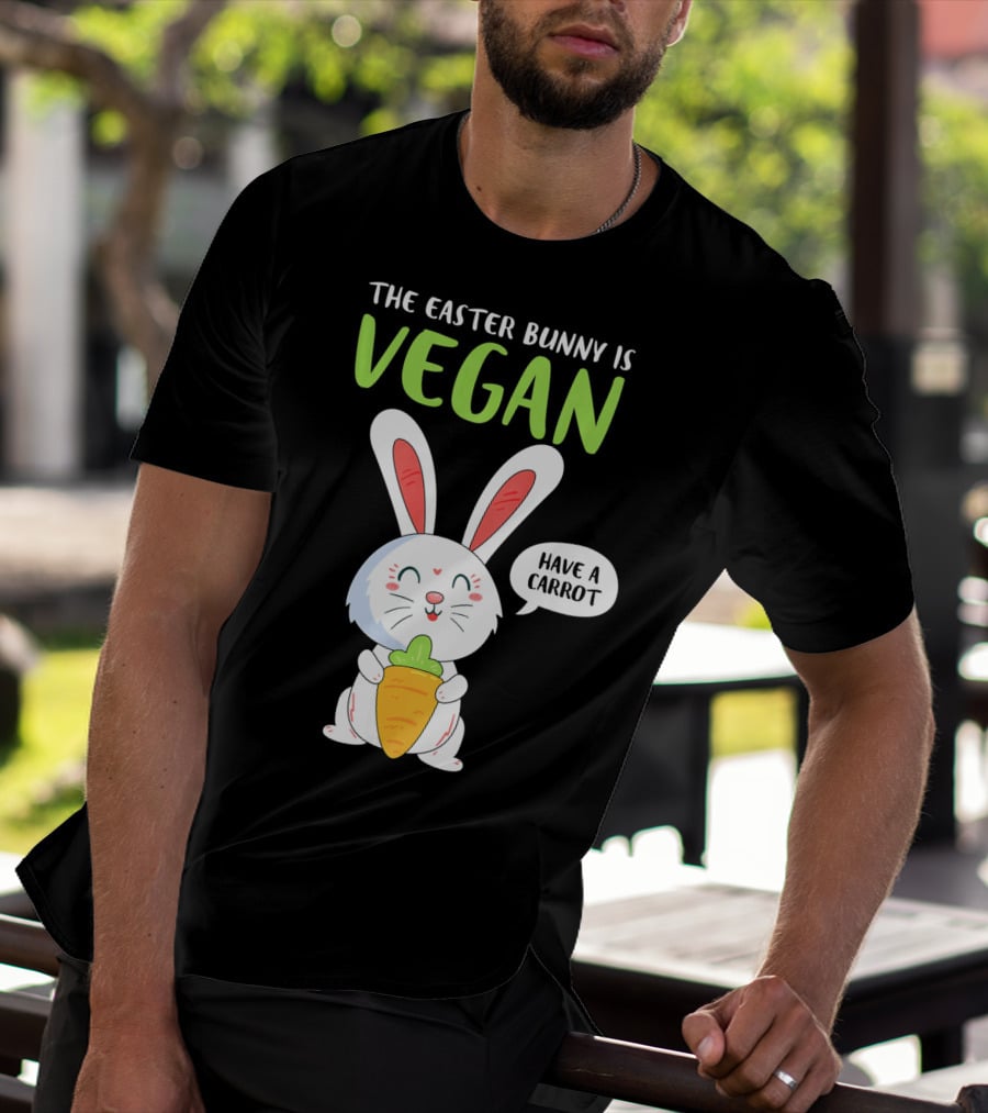The Easter Bunny Is Vegan Have A Carrot T-Shirt