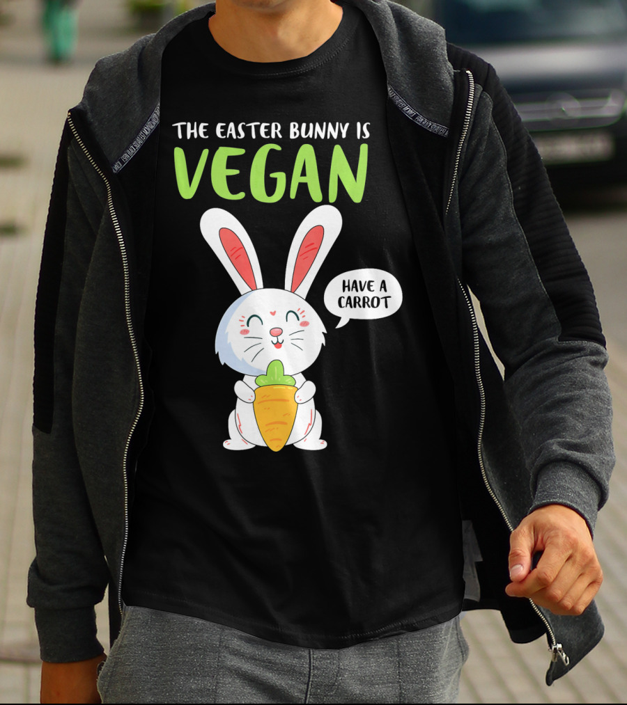 The Easter Bunny Is Vegan Have A Carrot T-Shirt