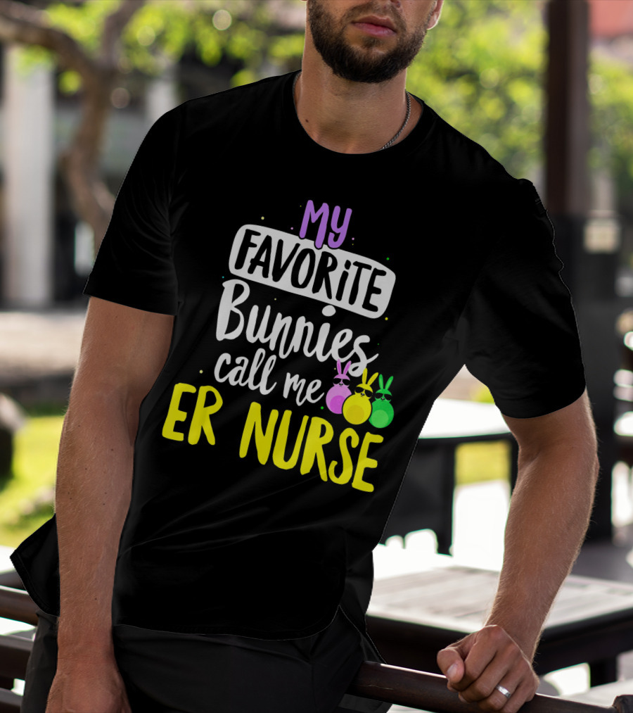 My Favorite Bunnies Call Me ER Nurse T-Shirt
