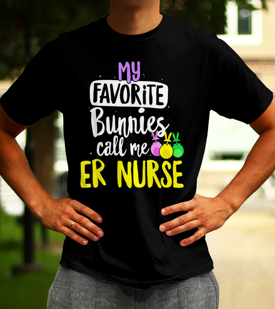 My Favorite Bunnies Call Me ER Nurse T-Shirt