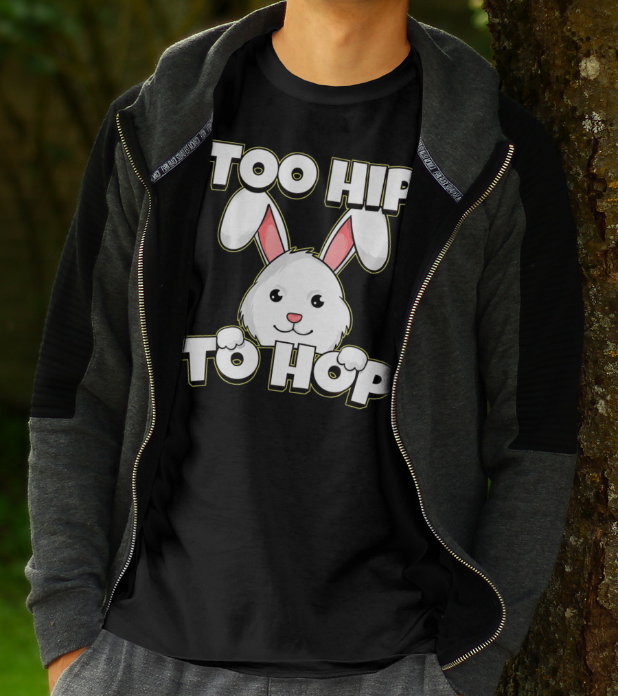 Too Hip To Hop Easter Cute Bunny Rabbit T-Shirt