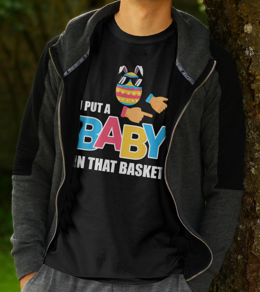 Mens Easter Pregnancy I Put A Baby In That Basket T-Shirt