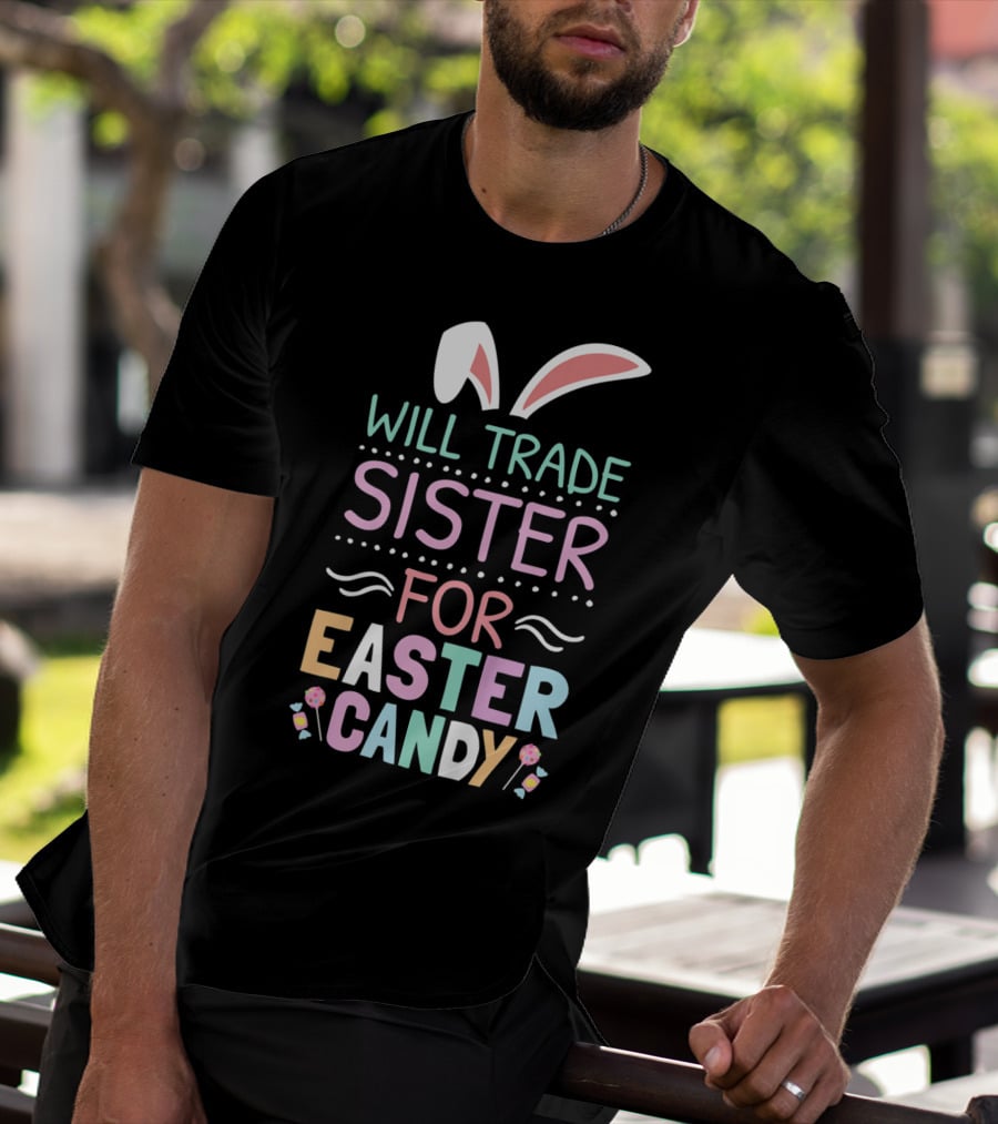 Will Trade Sister For Easter Candy Bunny Ears Pastel Colors T-Shirt
