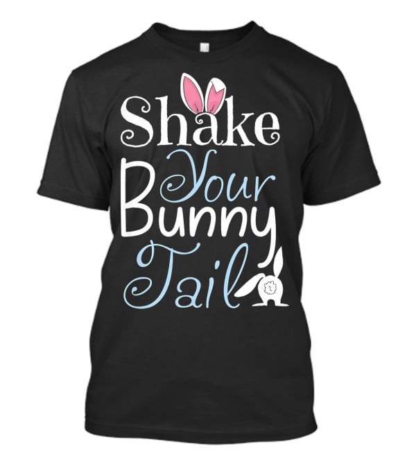 Shake Your Bunny Tail Funny Easter Rabbit T-Shirt