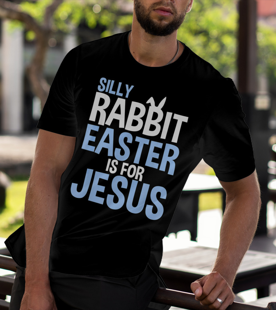 Silly Rabbit Easter Is For Jesus Bunny Rabbit Ears T-Shirt