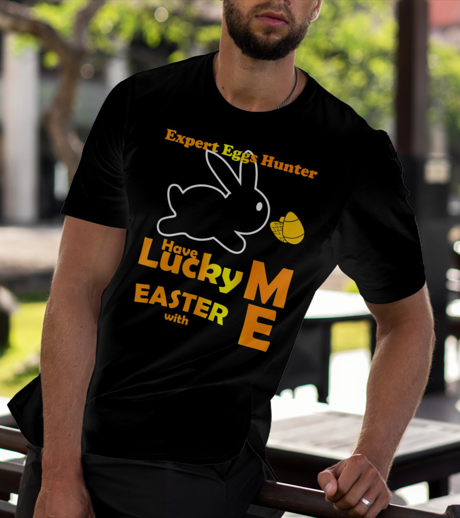 Expert Eggs Hunter Have Lucky Easter With Me T-Shirt