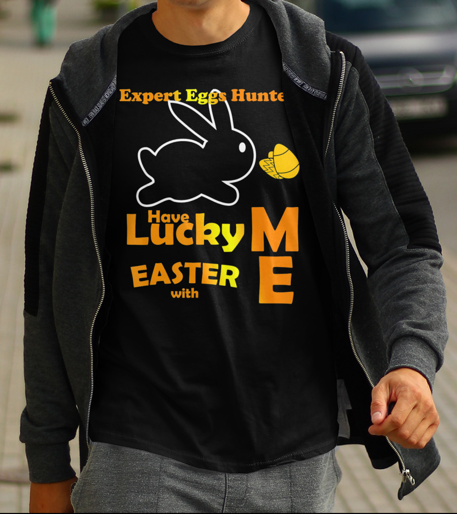 Expert Eggs Hunter Have Lucky Easter With Me T-Shirt