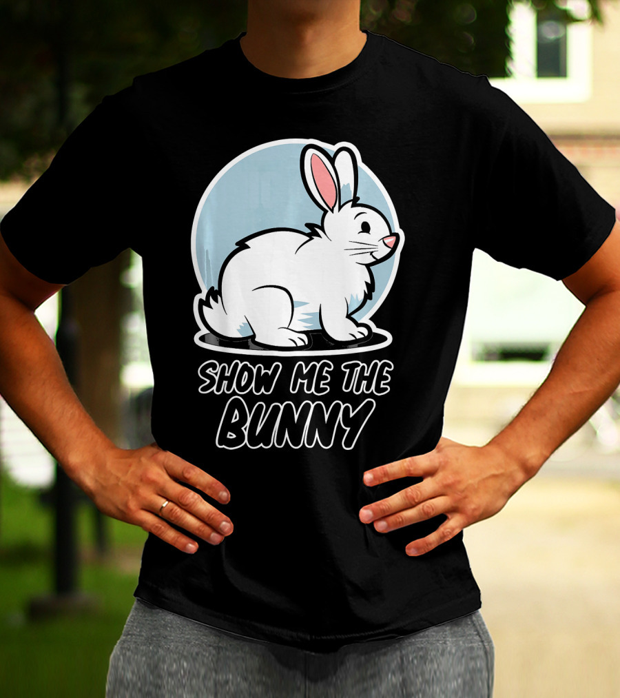 Show Me The Bunny For Easter T-Shirt