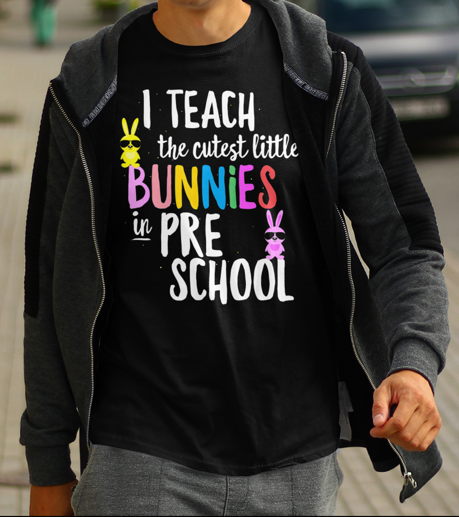 I Teach The Cutest Little Bunnies In Preschool T-Shirt