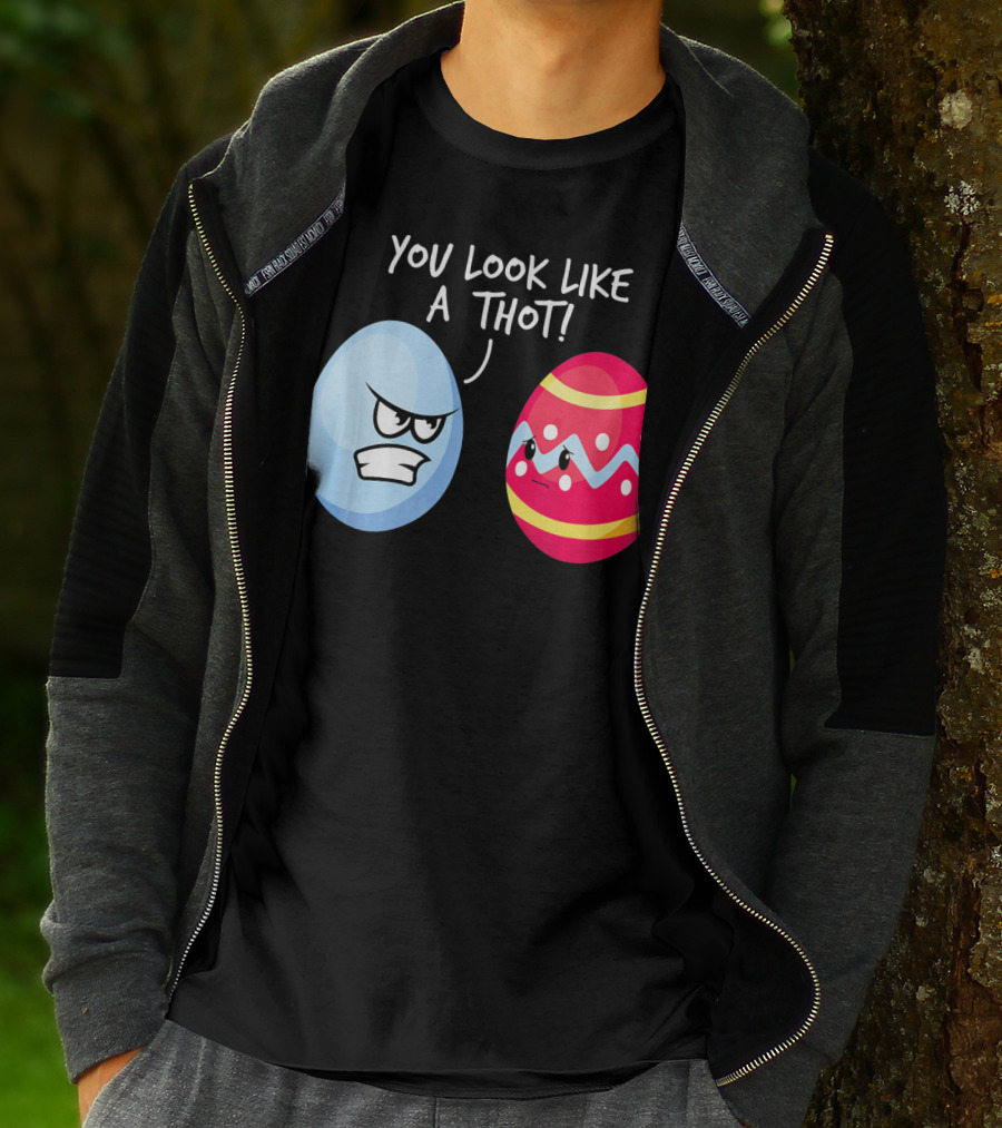 You Look Like A Thot Angry Easter Eggs T-Shirt