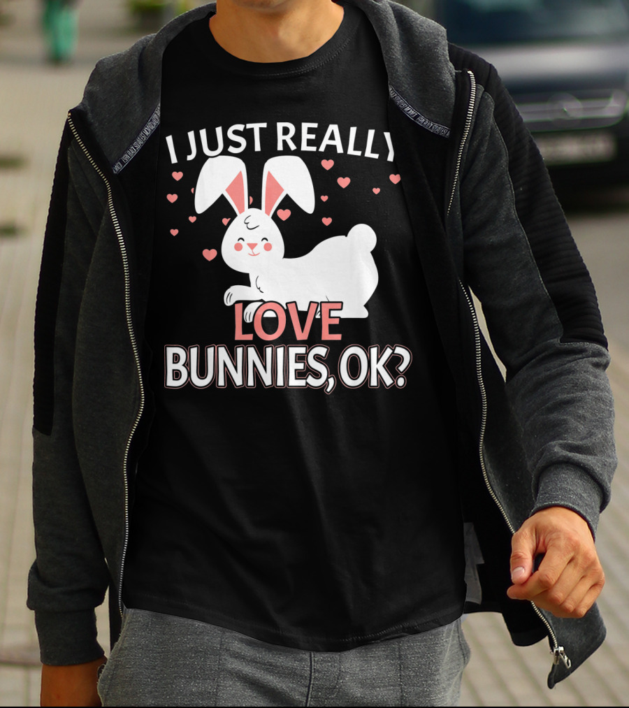 I Just Really Love Bunnies OK? T-Shirt