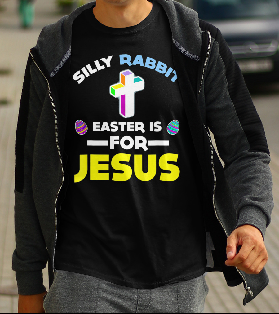SILLY RABBIT EASTER IS FOR JESUS CROSS AND EGGS T-Shirt