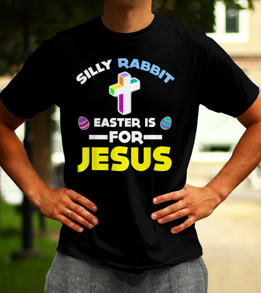SILLY RABBIT EASTER IS FOR JESUS CROSS AND EGGS T-Shirt