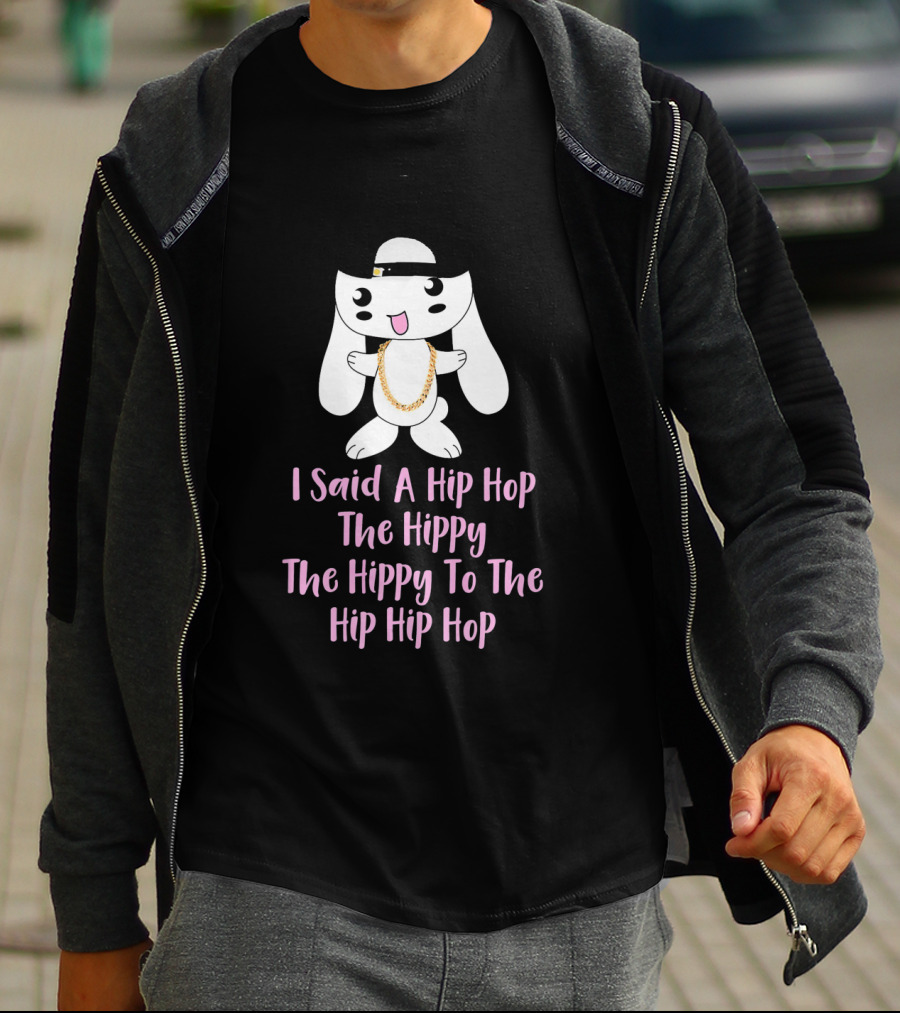 I Said A Hip Hop The Hippy The Hippy To The Hip Hip Hop Bunny Easter T-Shirt