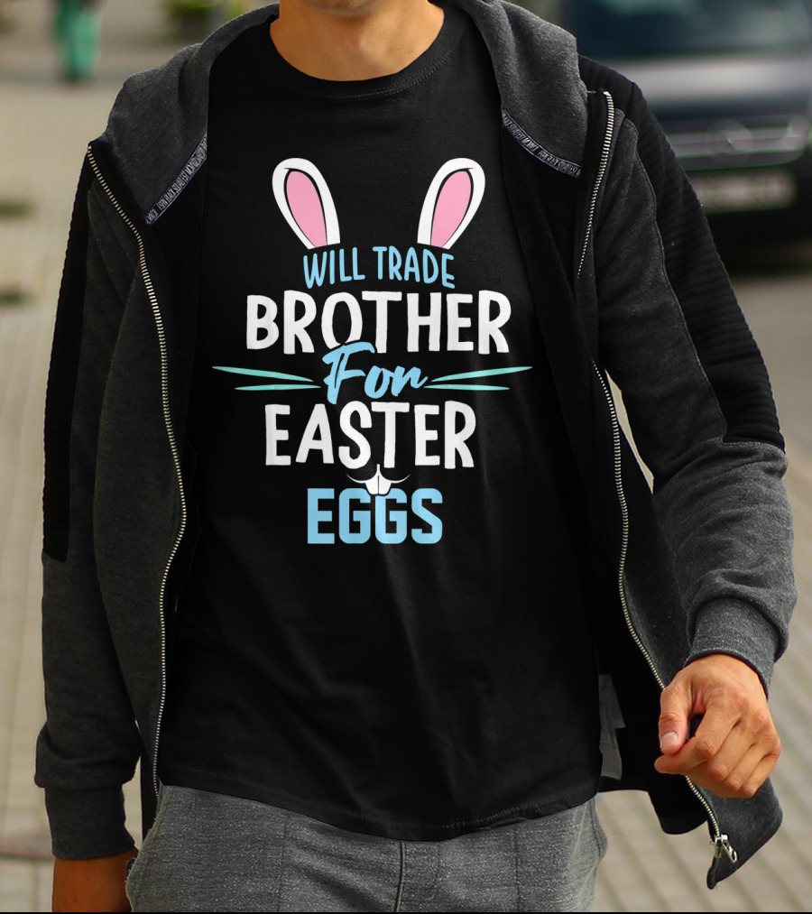 Will Trade Brother For Easter Eggs T-Shirt