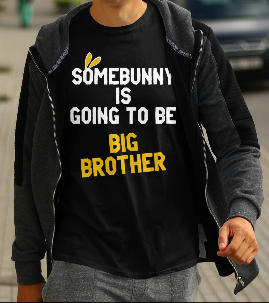 Somebunny Is Going To Be Big Brother Easter Pregnancy Announcement T-Shirt