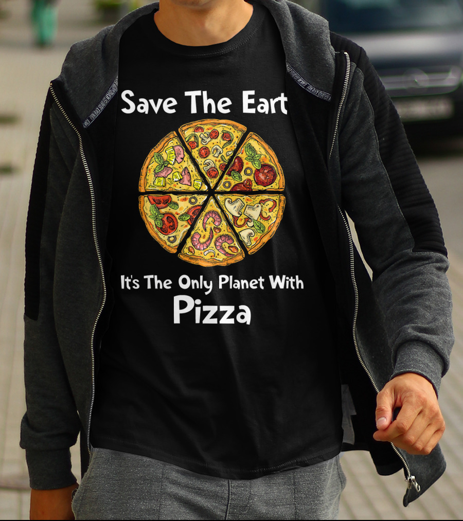Save The Earth It's The Only Planet With Pizza T-Shirt