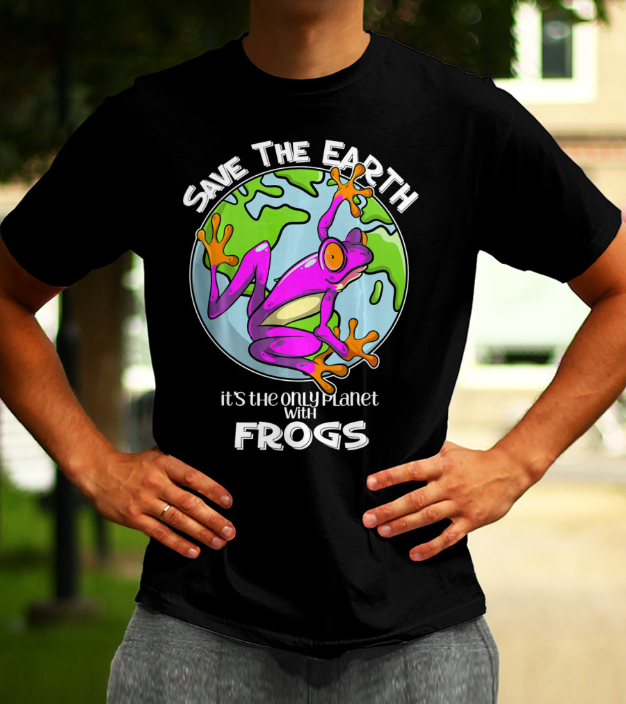 Save The Earth It's The Only Planet With Frogs T-Shirt