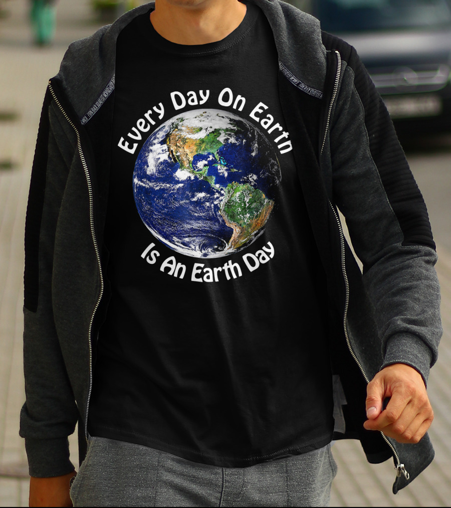 Every Day On Earth Is An Earth Day T-Shirt