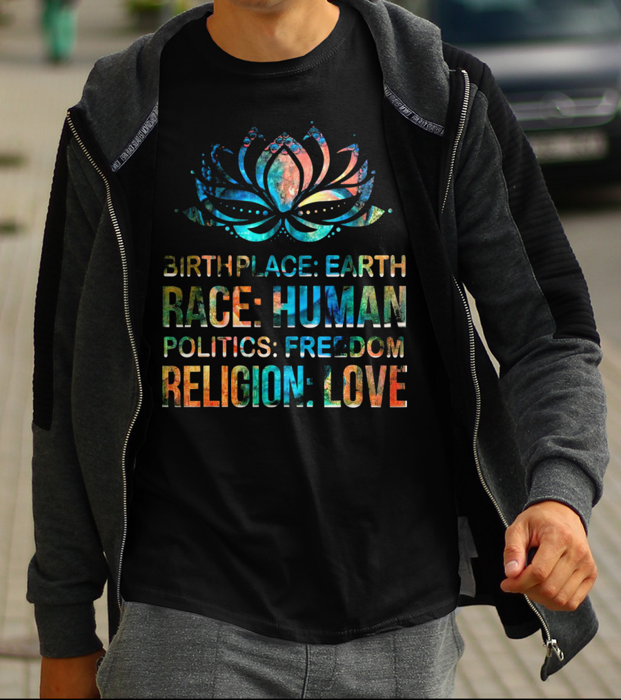 Birthplace Earth Race Human Politics Freedom Religion Love Lotus T-Shirt
