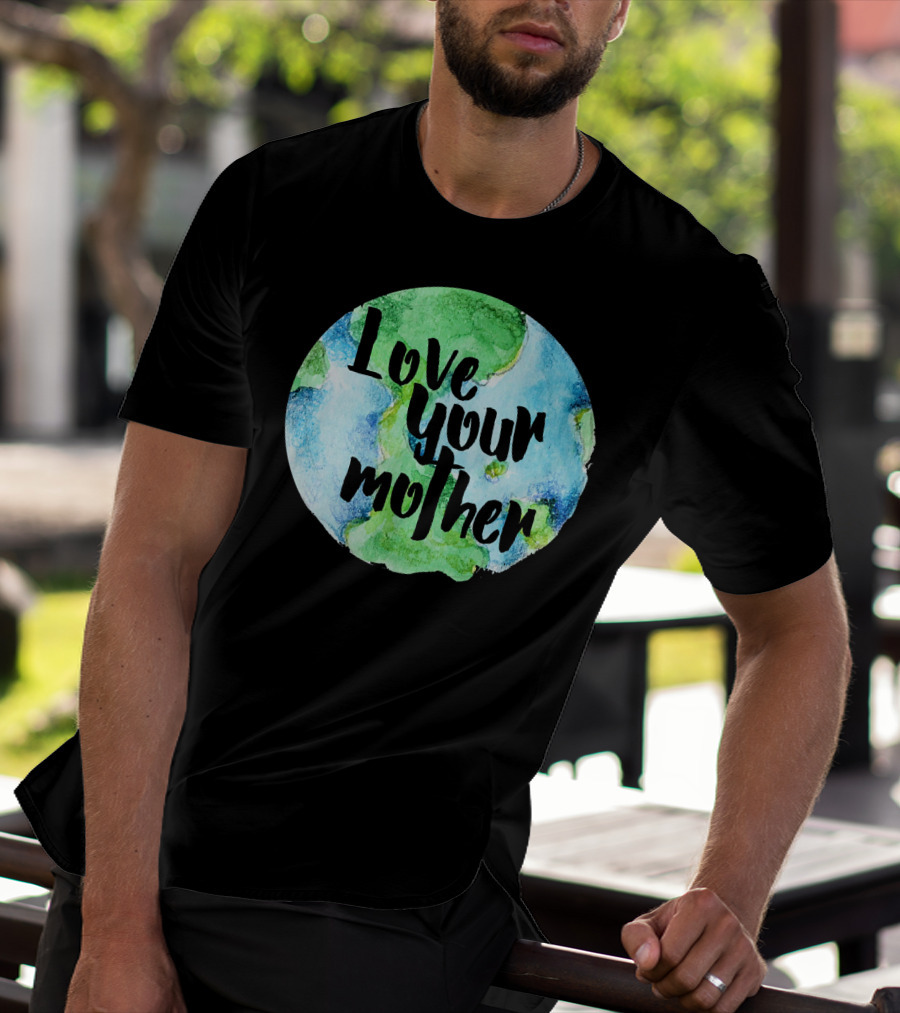 Love Your Mother Earth Day Planet T-Shirt