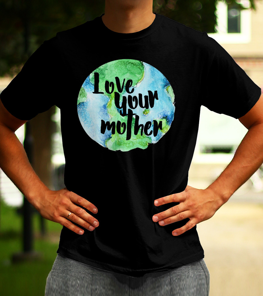 Love Your Mother Earth Day Planet T-Shirt