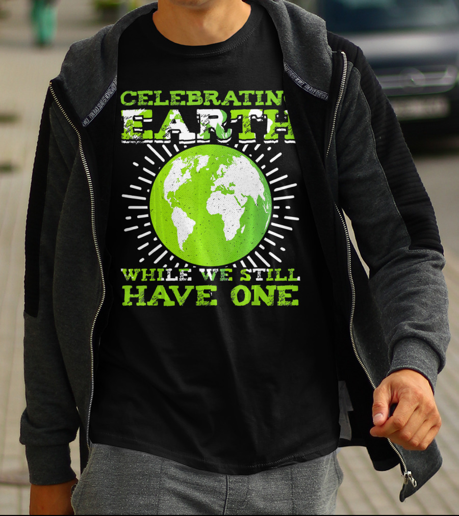 Celebrating Earth While We Still Have One T-Shirt
