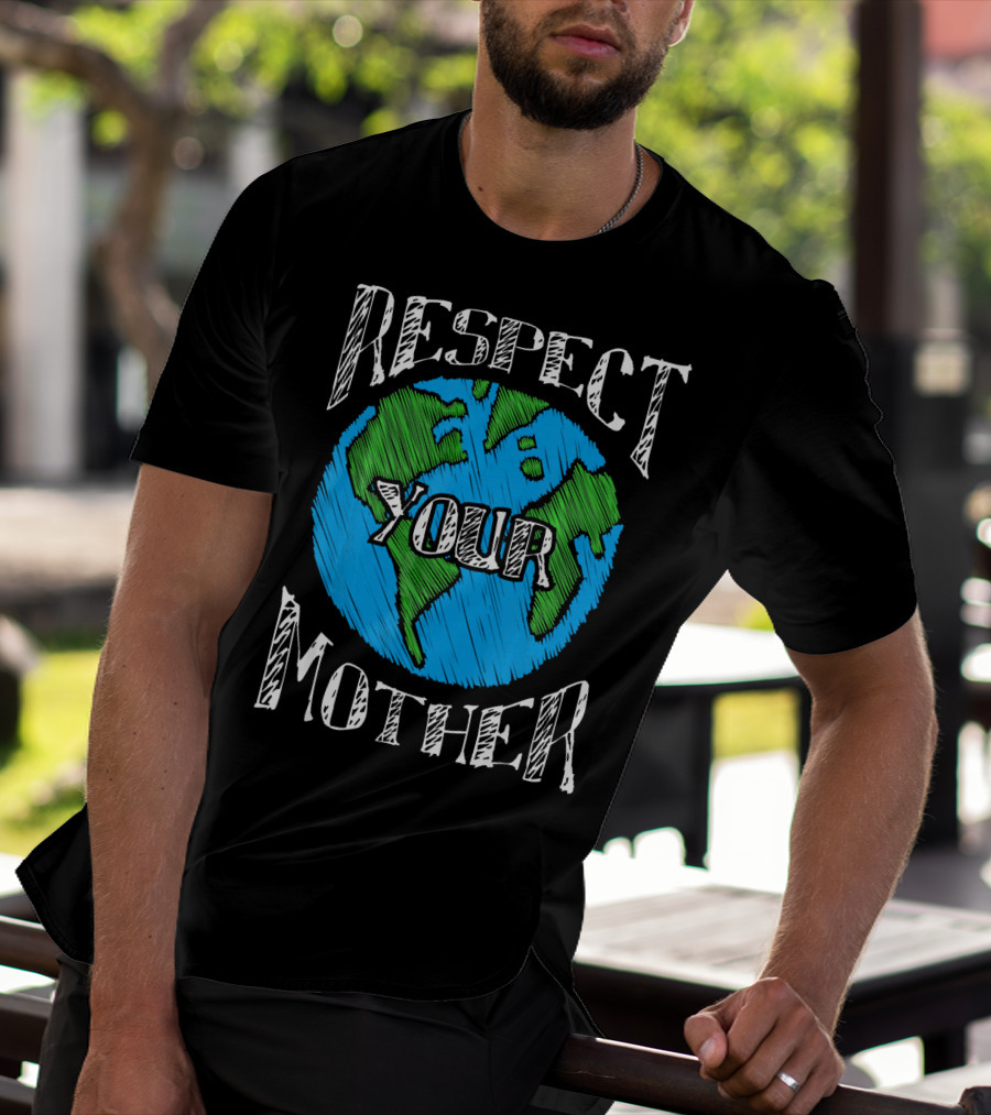 Respect Your Mother Planet Earth T-Shirt