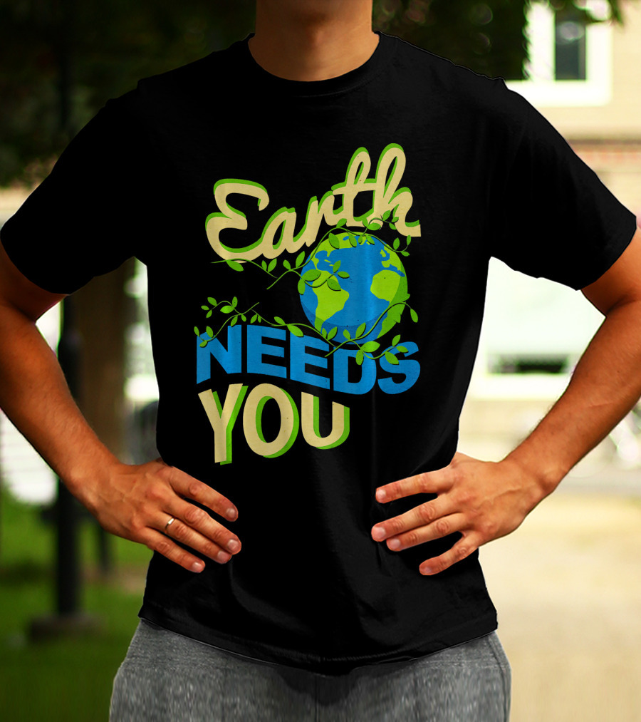 Earth Needs You Conservation Environmental Message T-Shirt