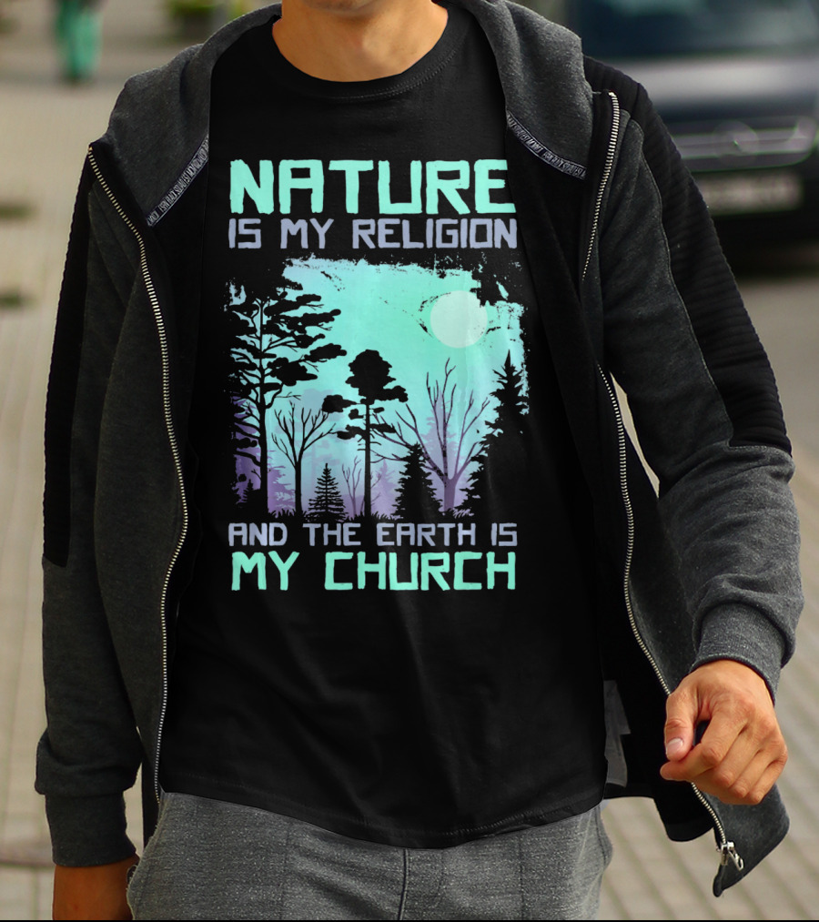 Nature Is My Religion And The Earth Is My Church T-Shirt
