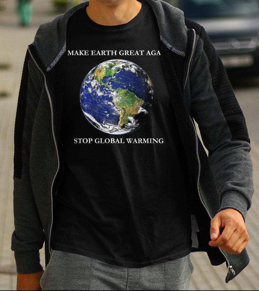 MAKE EARTH GREAT AGAIN STOP GLOBAL WARMING Earth Image T-Shirt