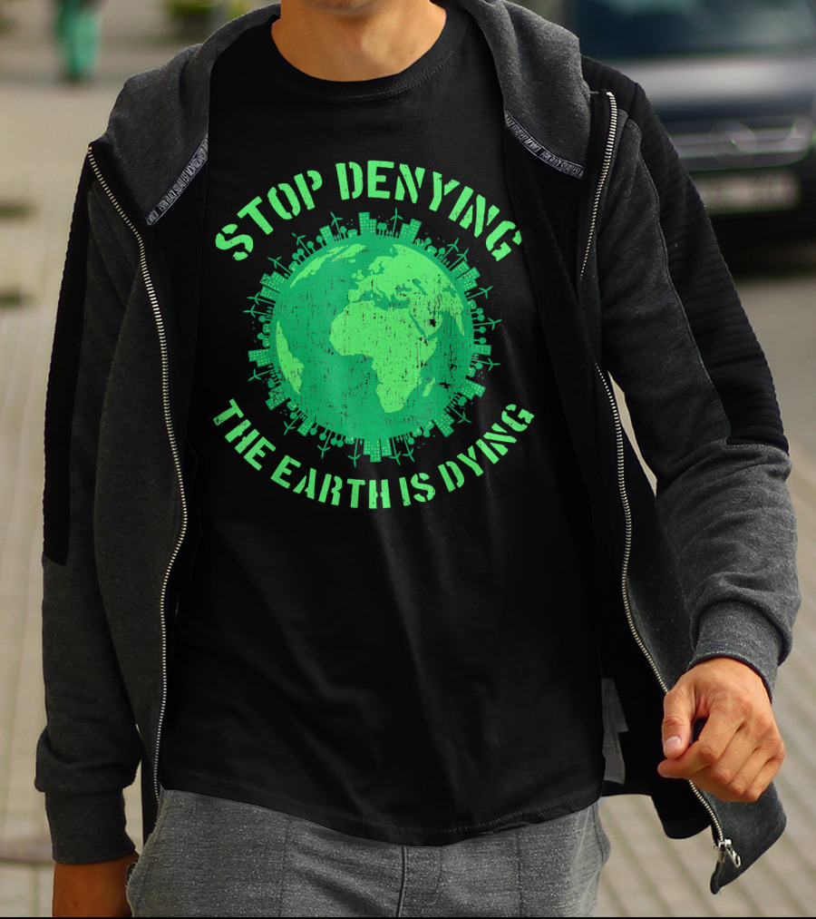 Stop Denying The Earth Is Dying Green Globe With Urban And Renewable Icons T-Shirt