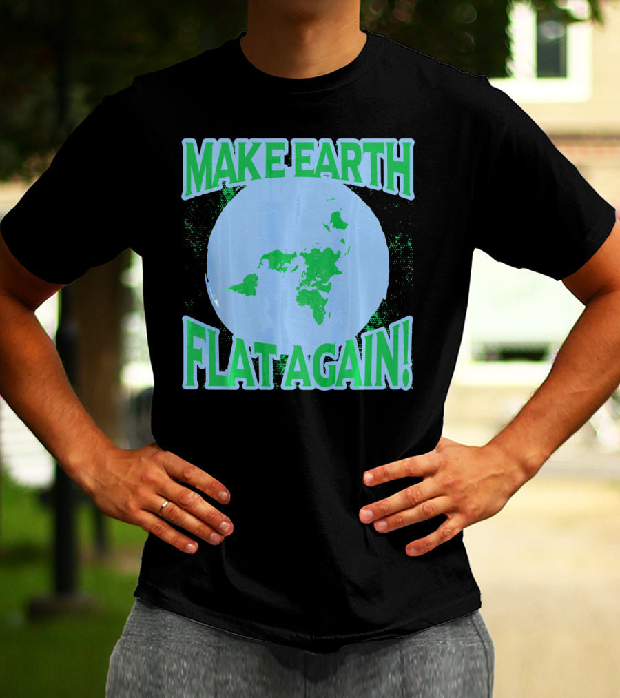 Make Earth Flat Again Decal Flat Earth Day T-Shirt
