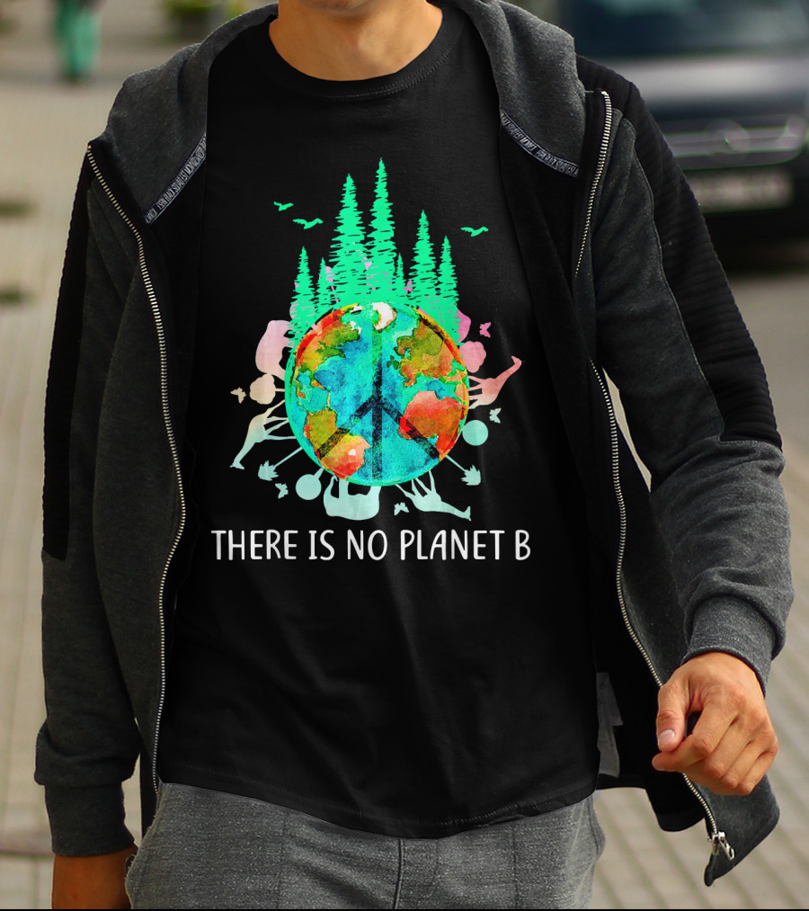 THERE IS NO PLANET B PEACE SIGN EARTH SAVE THE ENVIRO T-Shirt