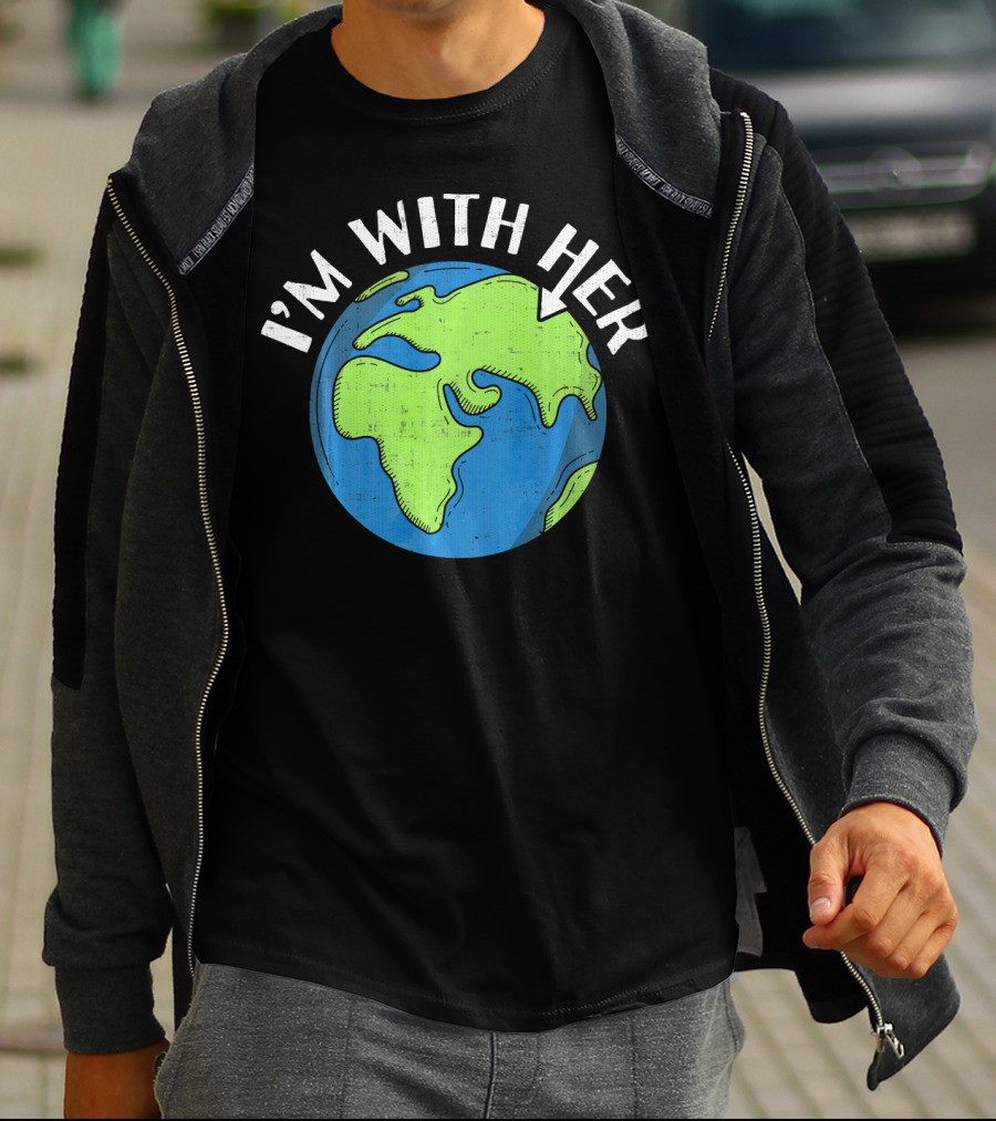 I'm With Her Earth Day Global Awareness T-Shirt