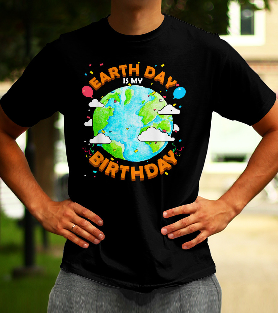 Earth Day Is My Birthday Celebration With Confetti And Balloons T-Shirt