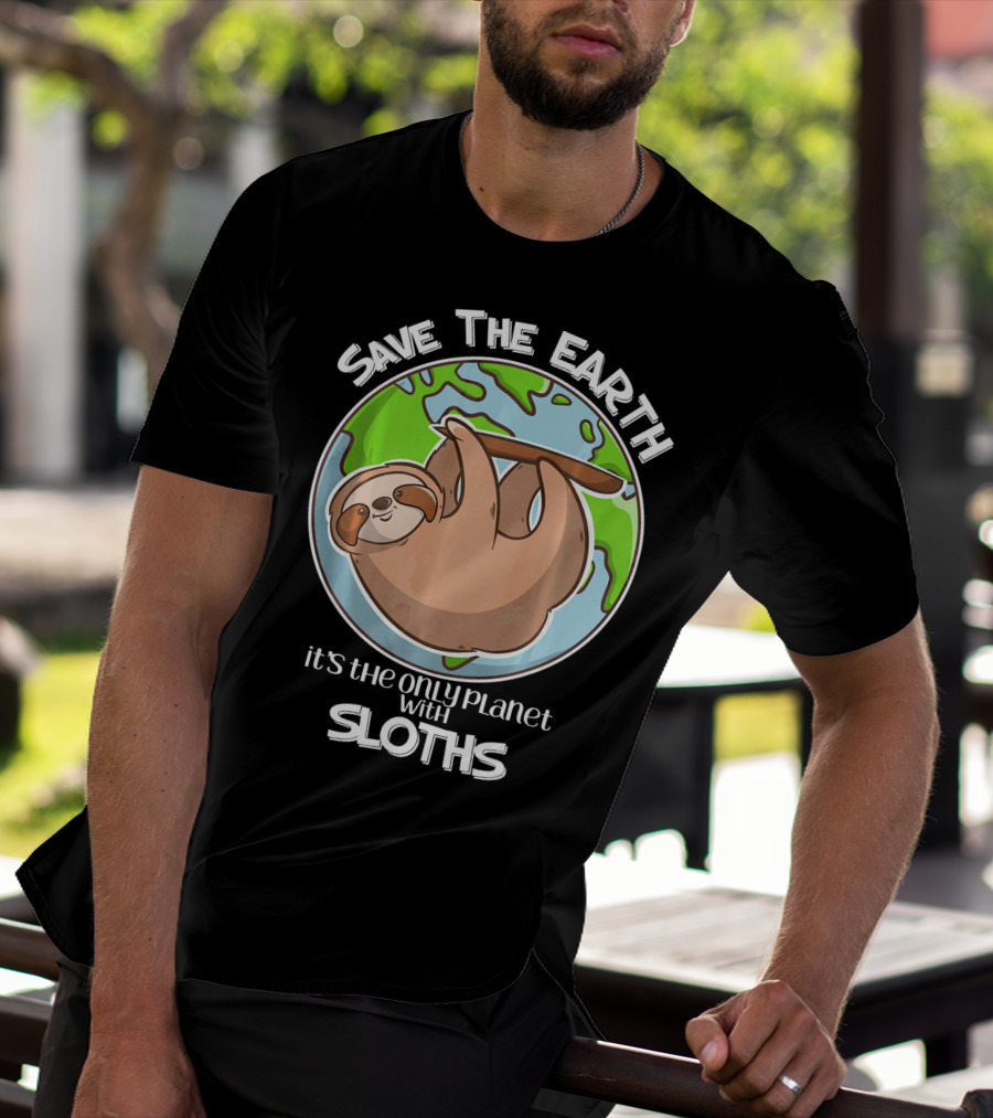 Save The Earth It's The Only Planet With Sloths T-Shirt