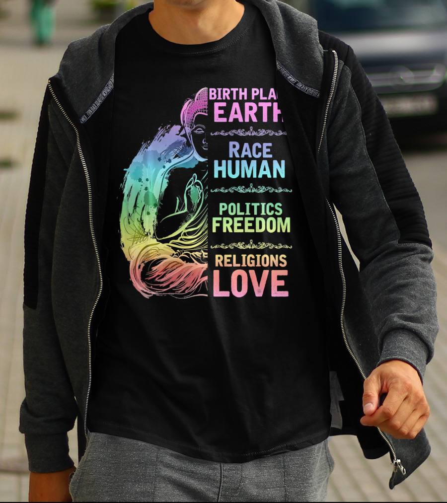 Birth Place Earth Race Human Politics Freedom Religions Love T-Shirt