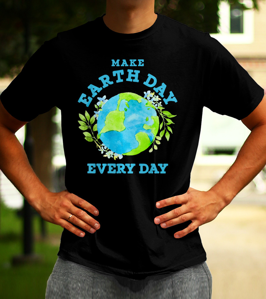Make Every Day Earth Day T-Shirt