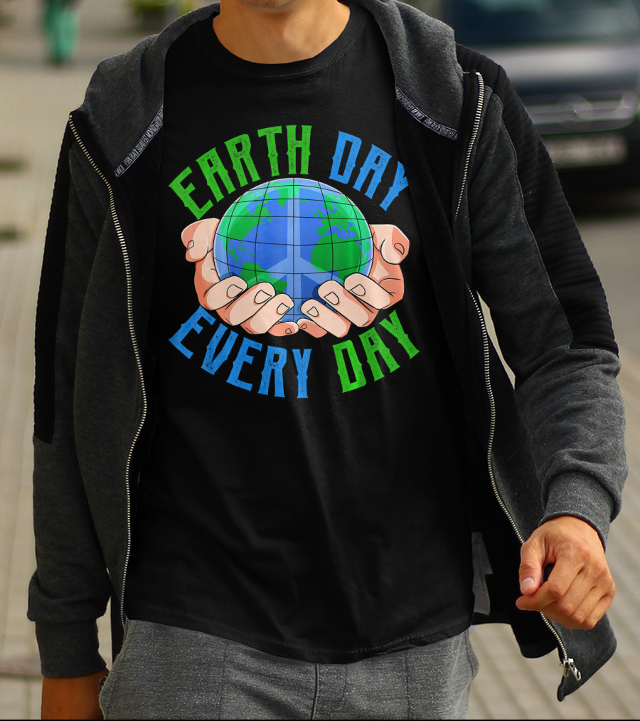 Earth Day Every Day Globe In Hands Nature Environment T-Shirt