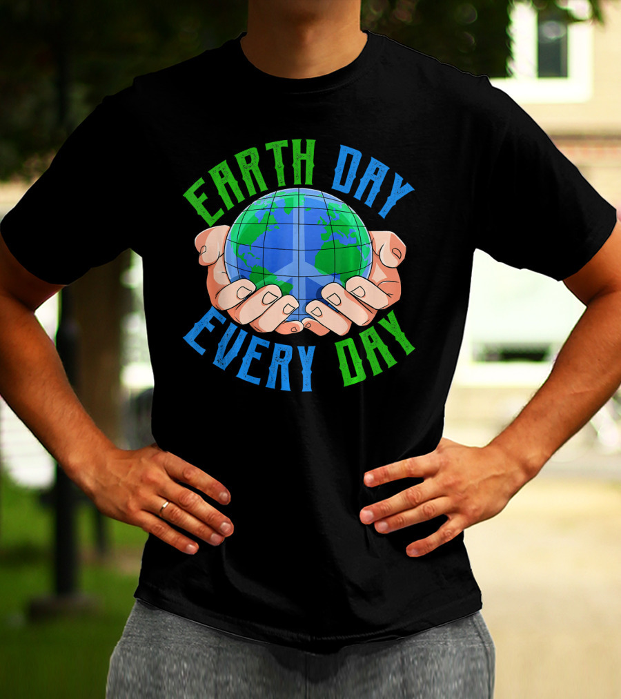 Earth Day Every Day Globe In Hands Nature Environment T-Shirt
